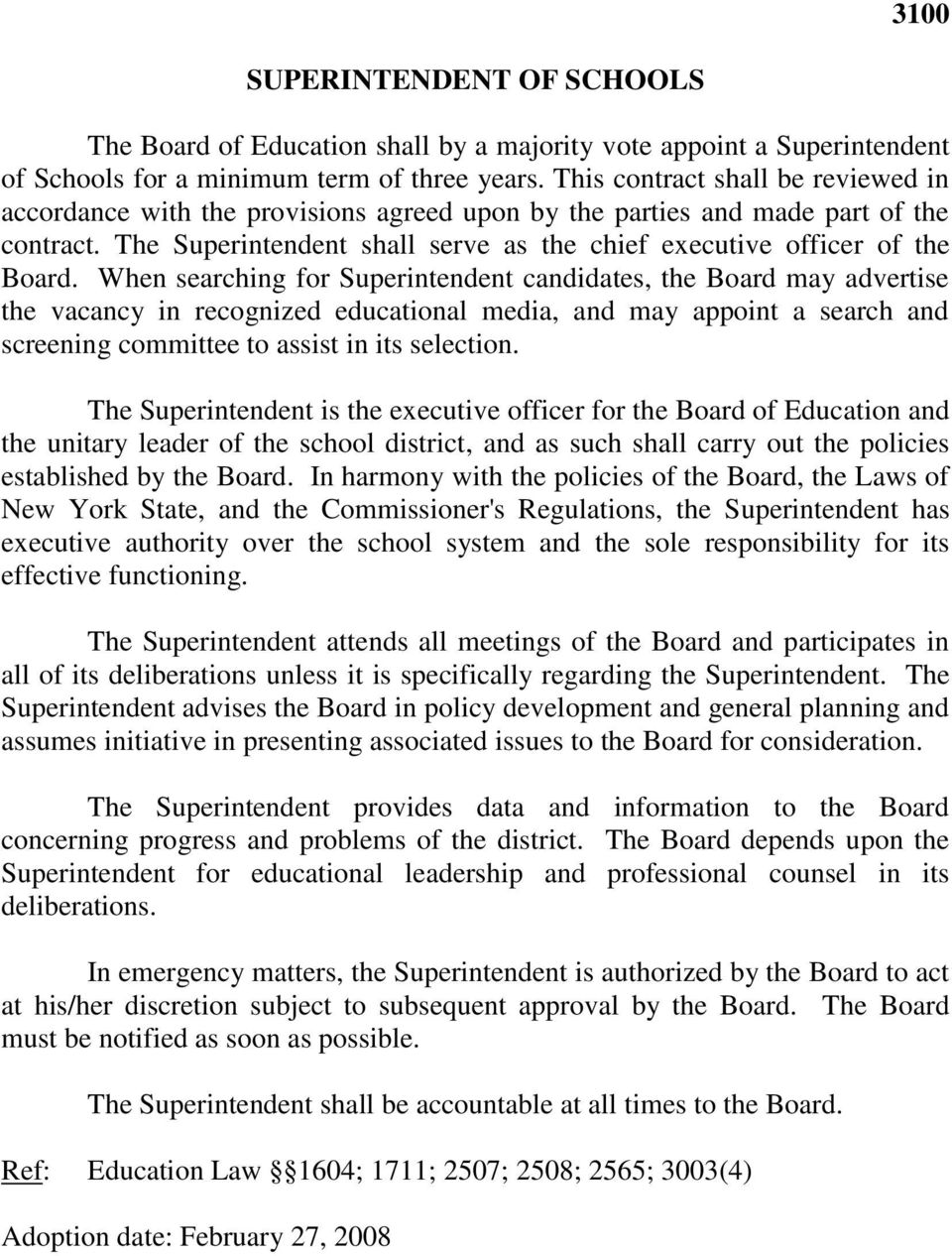 When searching for Superintendent candidates, the Board may advertise the vacancy in recognized educational media, and may appoint a search and screening committee to assist in its selection.