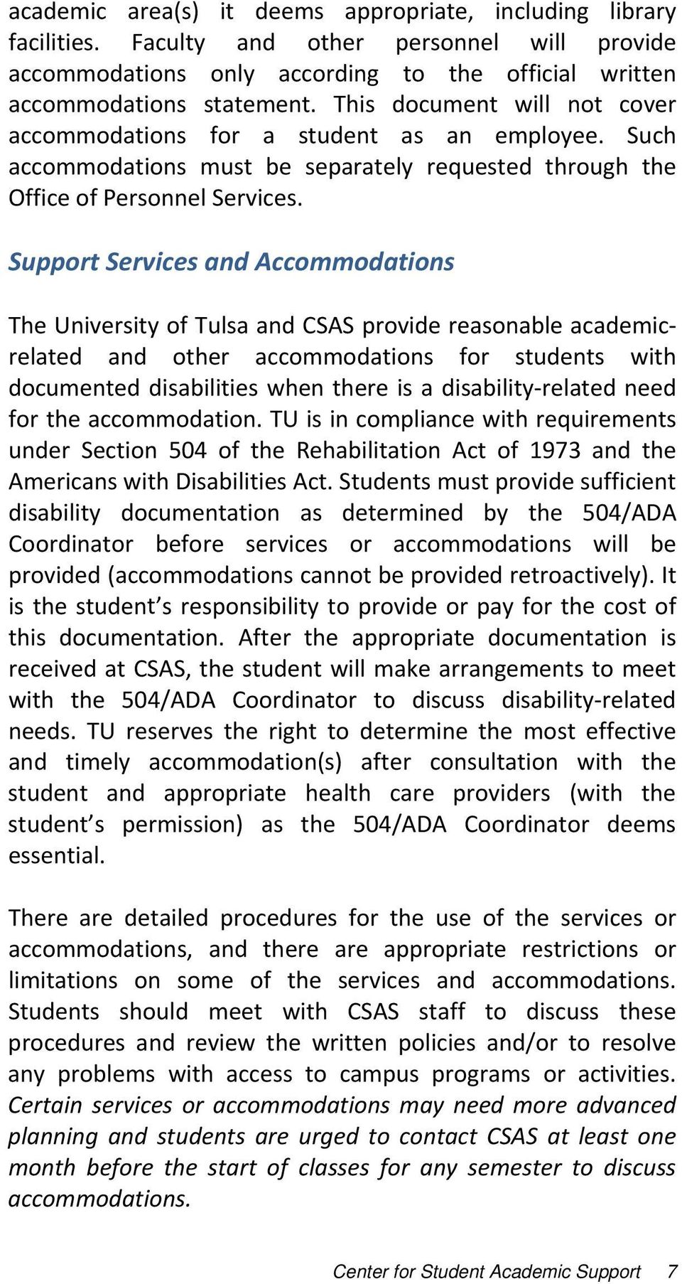 Support Services and Accommodations The University of Tulsa and CSAS provide reasonable academic and other accommodations for students with related documented disabilities when there is a disability