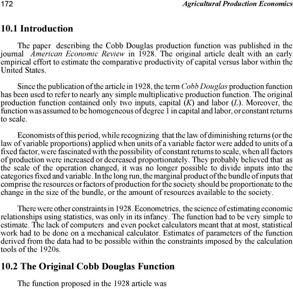 Since the publication of the article in 1928, the term Cobb Douglas production function has been used to refer to nearly any simple multiplicative production function.