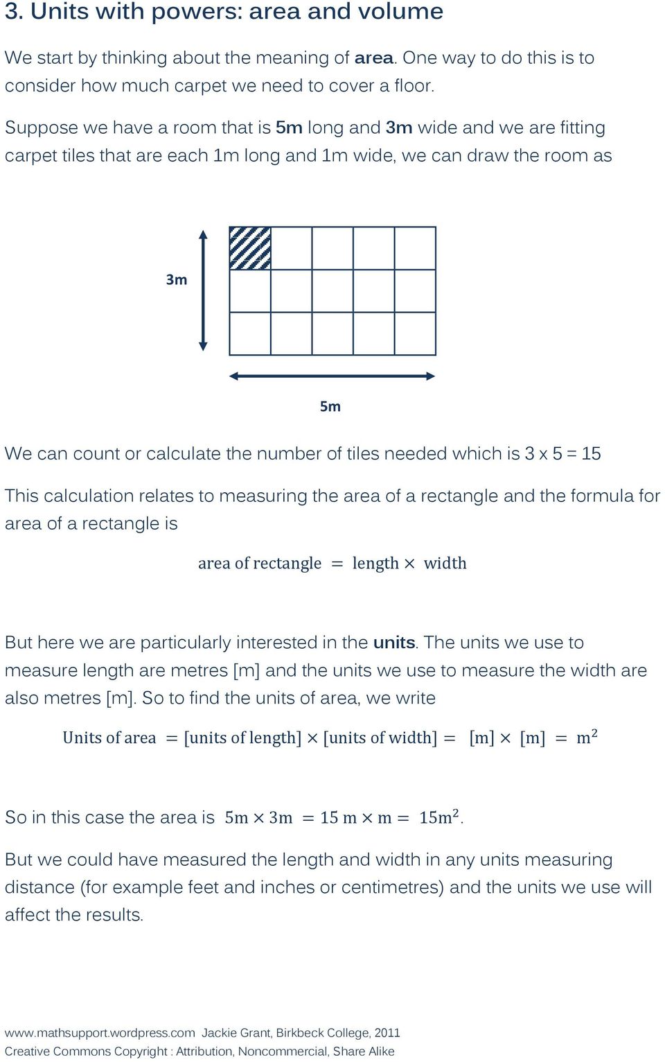 needed which is 3 x 5 = 15 This calculation relates to measuring the area of a rectangle and the formula for area of a rectangle is But here we are particularly interested in the units.