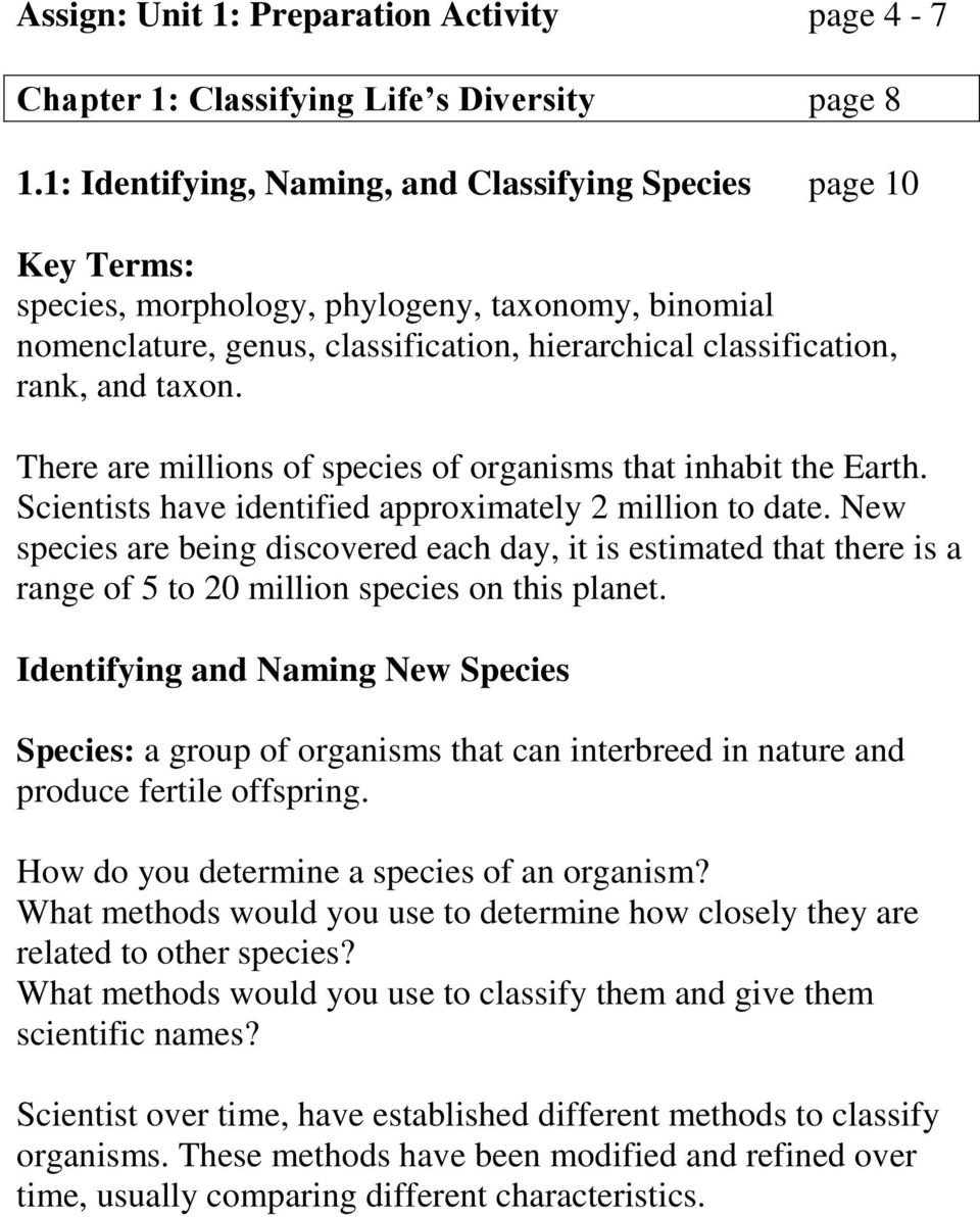 There are millions of species of organisms that inhabit the Earth. Scientists have identified approximately 2 million to date.