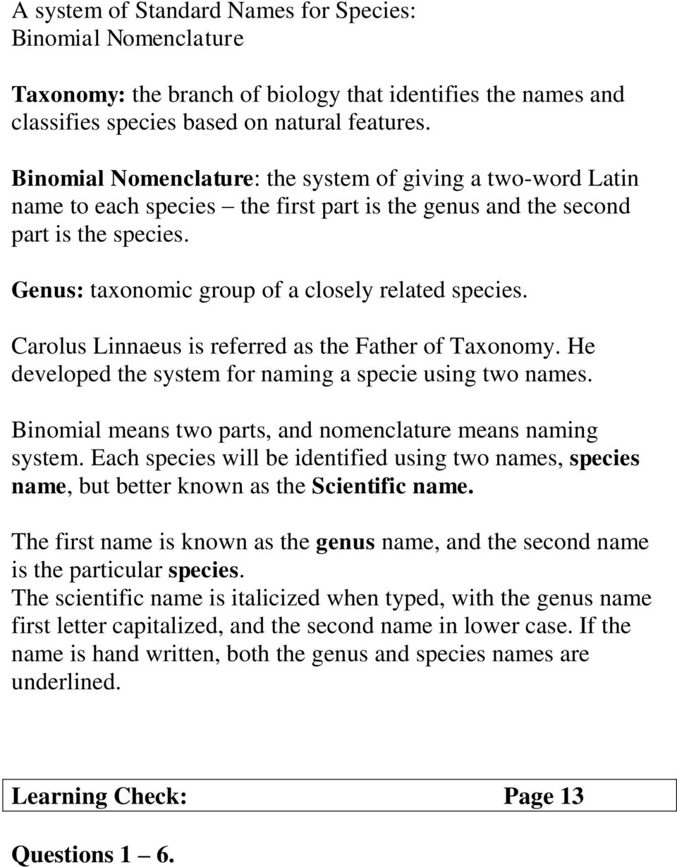 Carolus Linnaeus is referred as the Father of Taxonomy. He developed the system for naming a specie using two names. Binomial means two parts, and nomenclature means naming system.