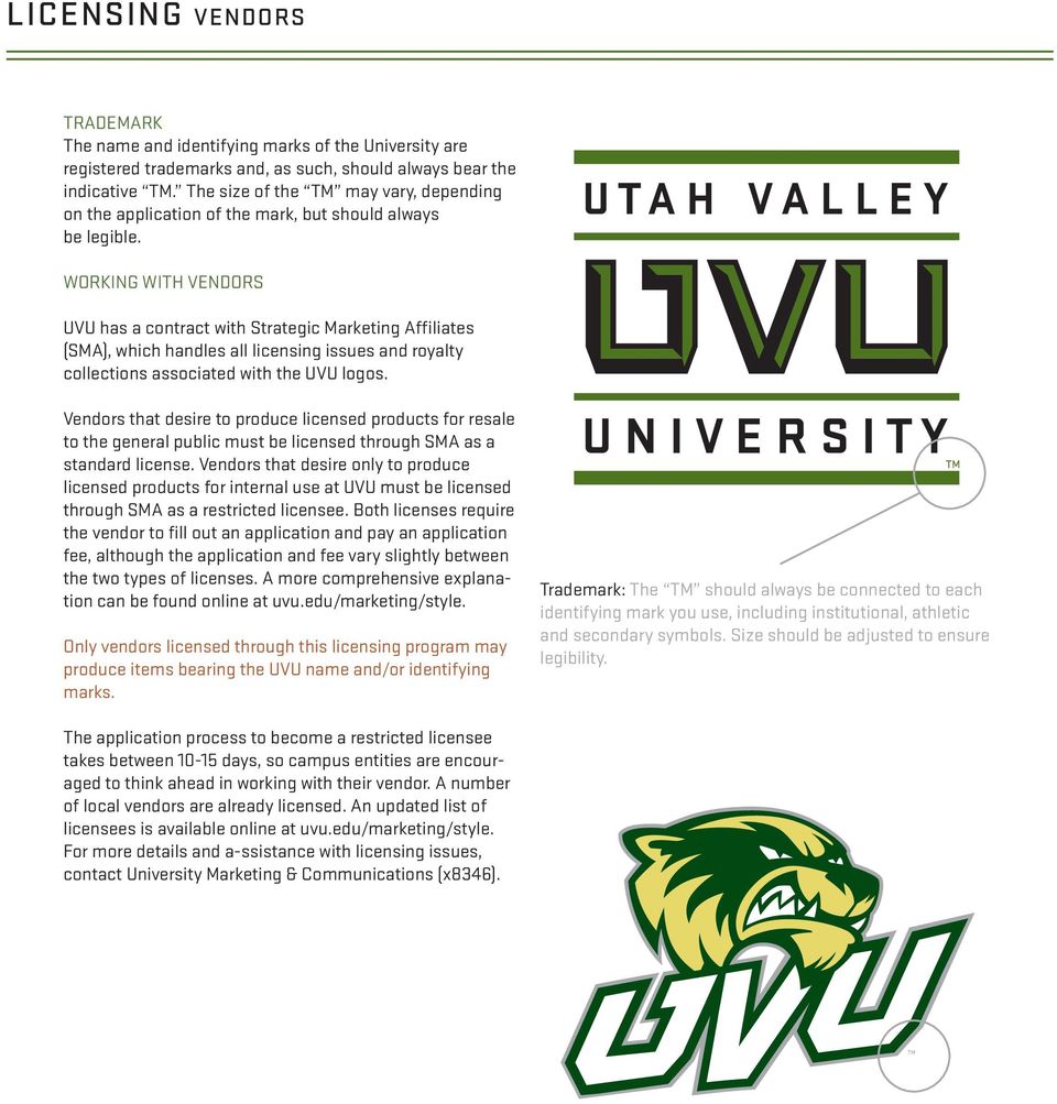 WORKING WITH VENDORS UVU has a contract with Strategic Marketing Affiliates (SMA), which handles all licensing issues and royalty collections associated with the UVU logos.