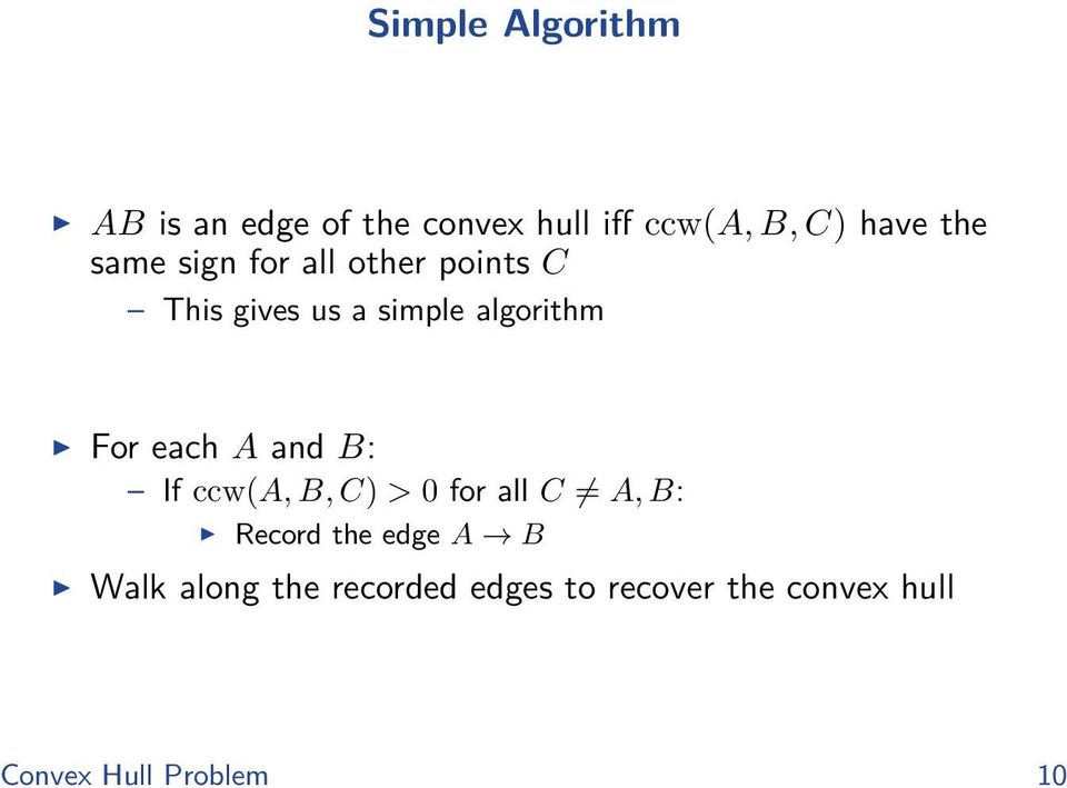 each A and B: If ccw(a, B, C) > 0 for all C A, B: Record the edge A B