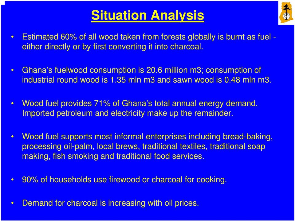 Wood fuel provides 71% of Ghana s total annual energy demand. Imported petroleum and electricity make up the remainder.