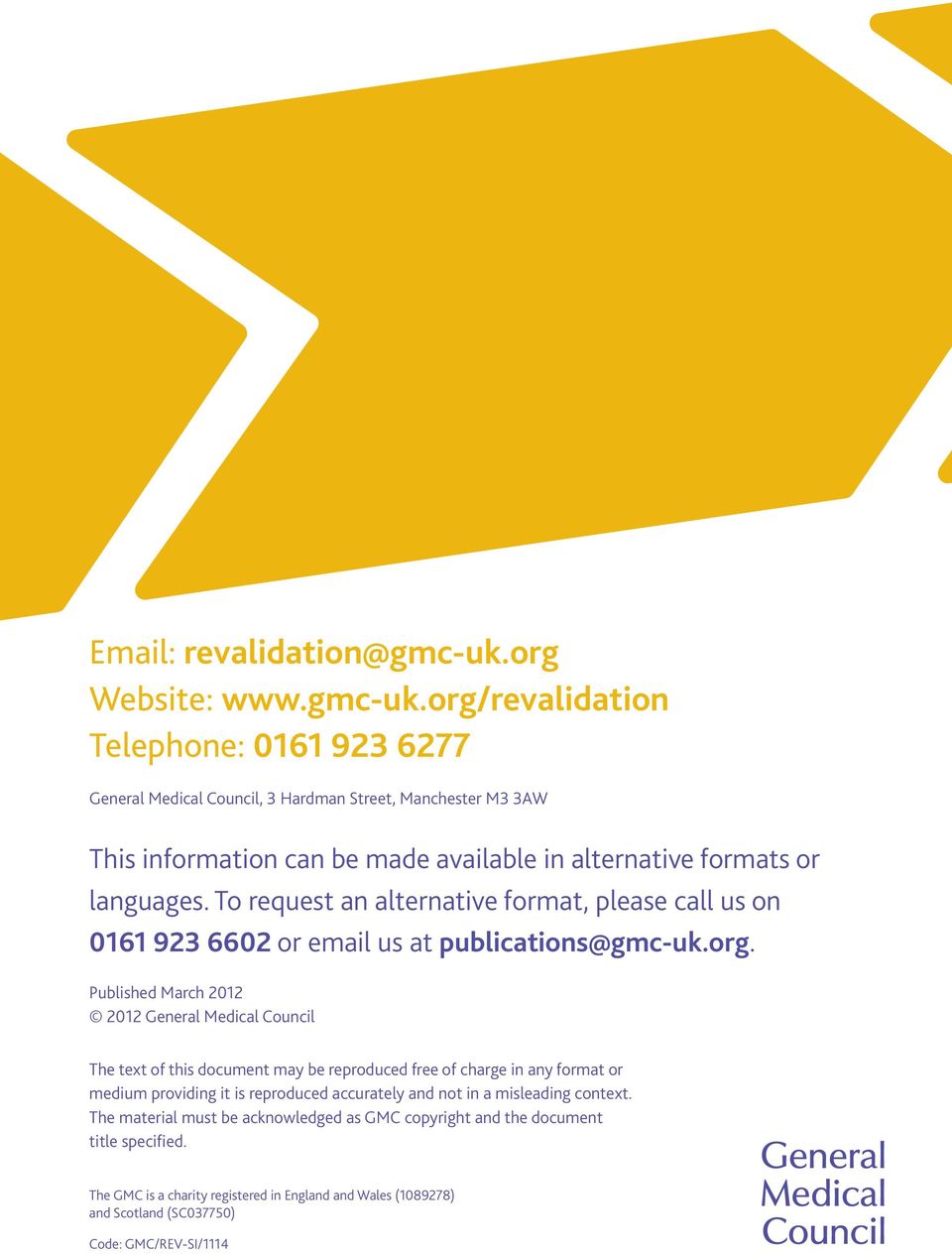 org/revalidation Telephone: 0161 923 6277 General Medical Council, 3 Hardman Street, Manchester M3 3AW This information can be made available in alternative formats or languages.