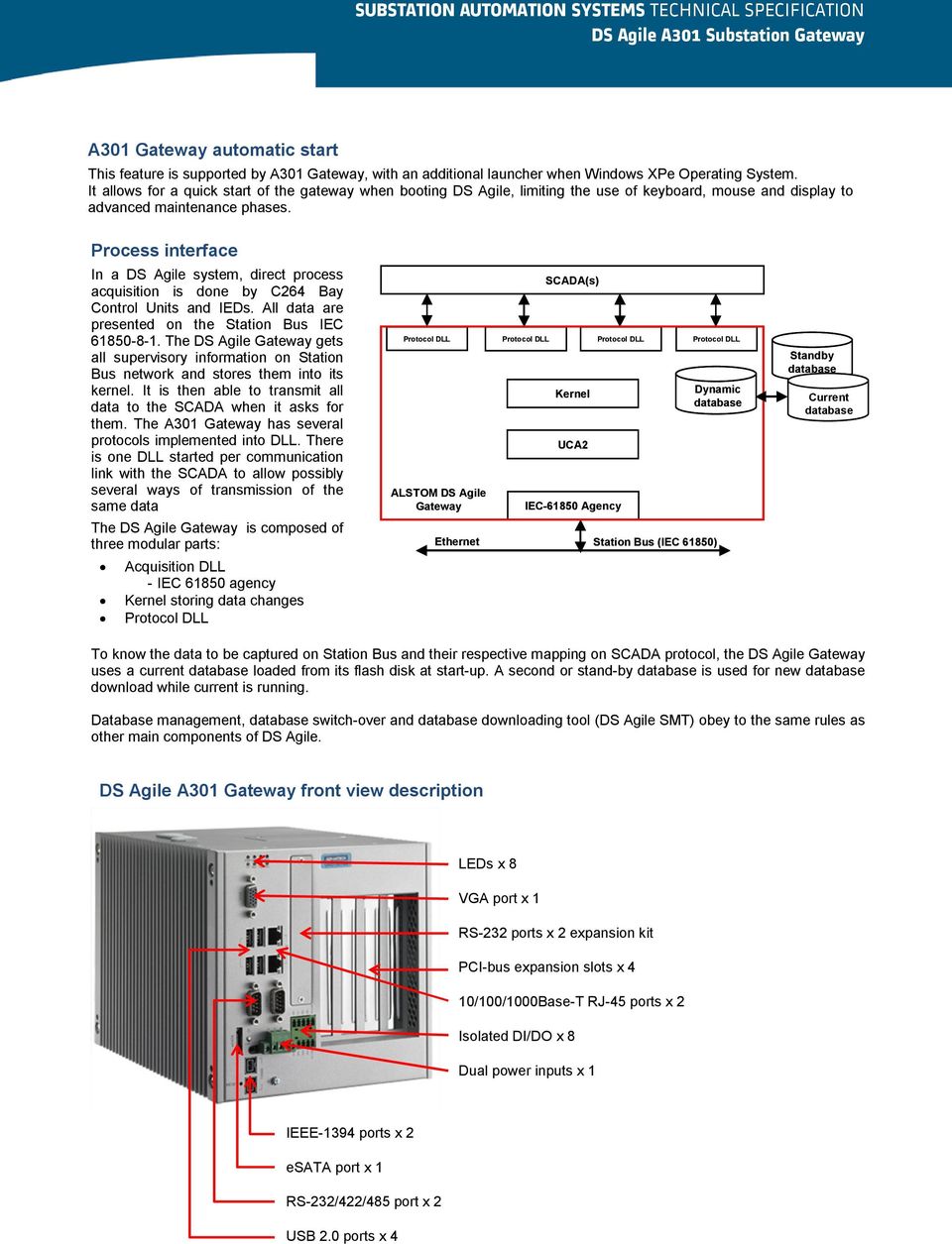Process interface In a DS Agile system, direct process acquisition is done by C264 Bay Control Units and IEDs. All data are presented on the Station Bus IEC 61850-8-1.
