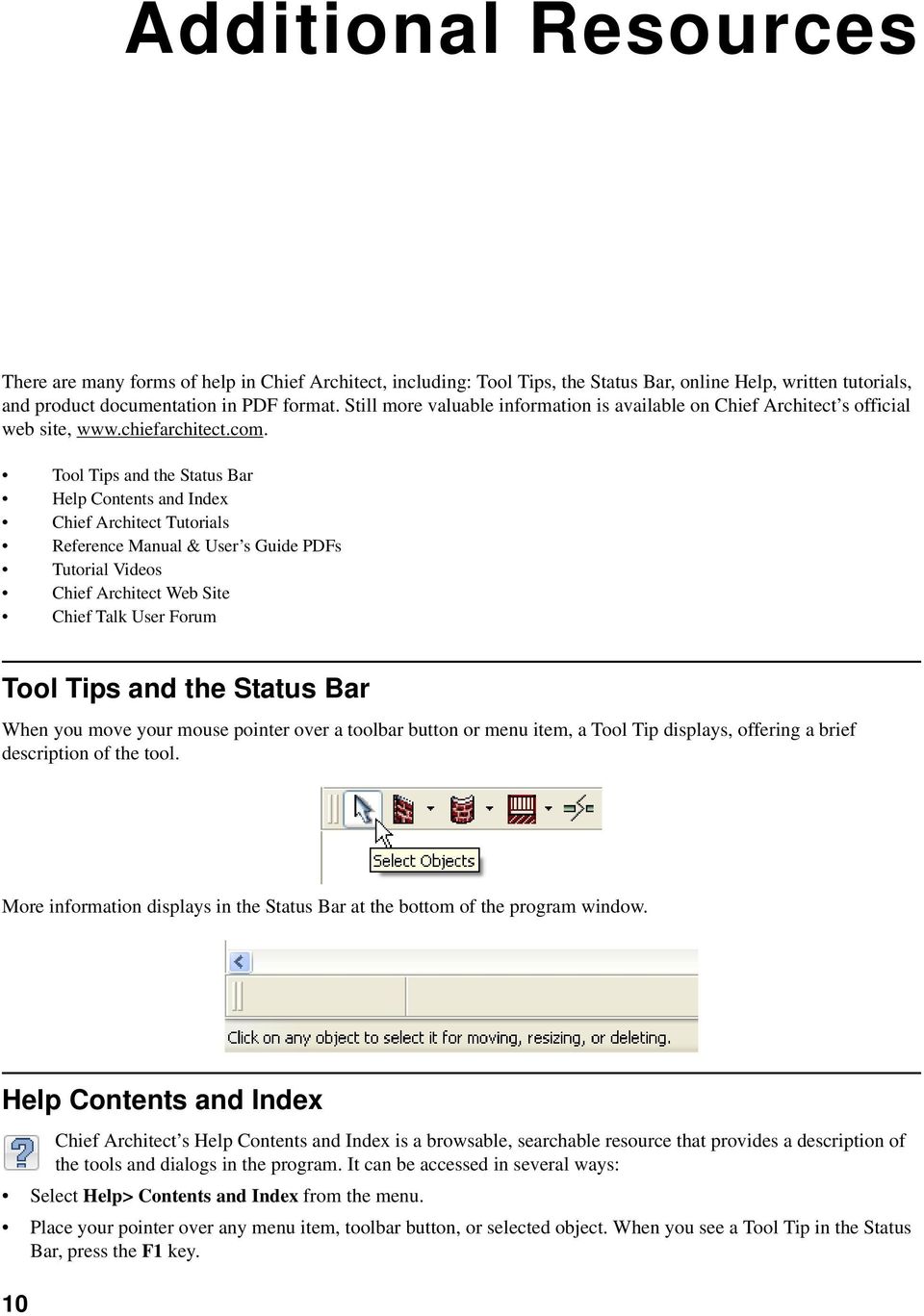 Tool Tips and the Status Bar Help Contents and Index Chief Architect Tutorials Reference Manual & User s Guide PDFs Tutorial Videos Chief Architect Web Site Chief Talk User Forum Tool Tips and the