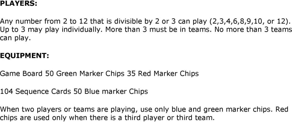 EQUIPMENT: Game Board 50 Green Marker Chips 35 Red Marker Chips 104 Sequence Cards 50 Blue marker Chips When
