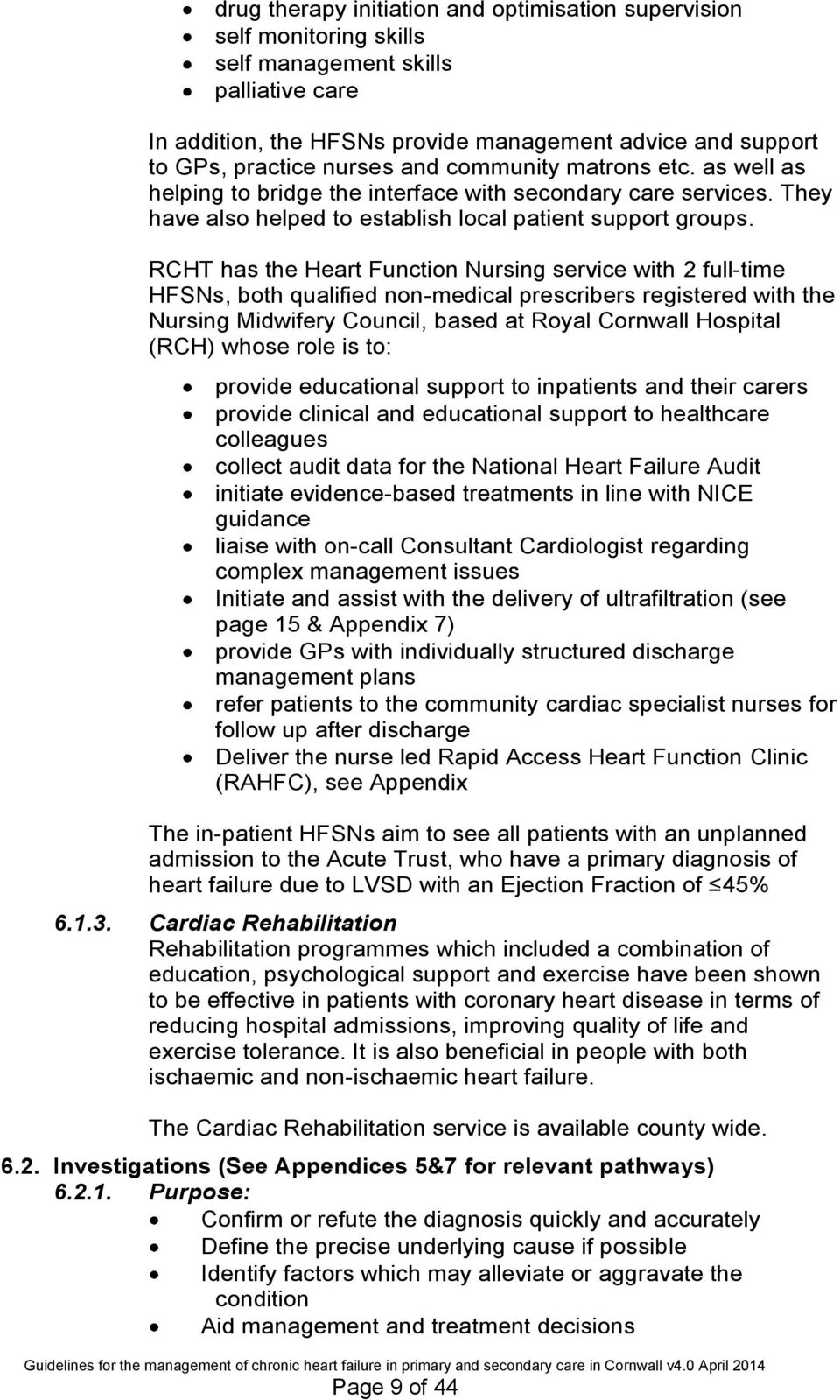 RCHT has the Heart Function Nursing service with 2 full-time HFSNs, both qualified non-medical prescribers registered with the Nursing Midwifery Council, based at Royal Cornwall Hospital (RCH) whose