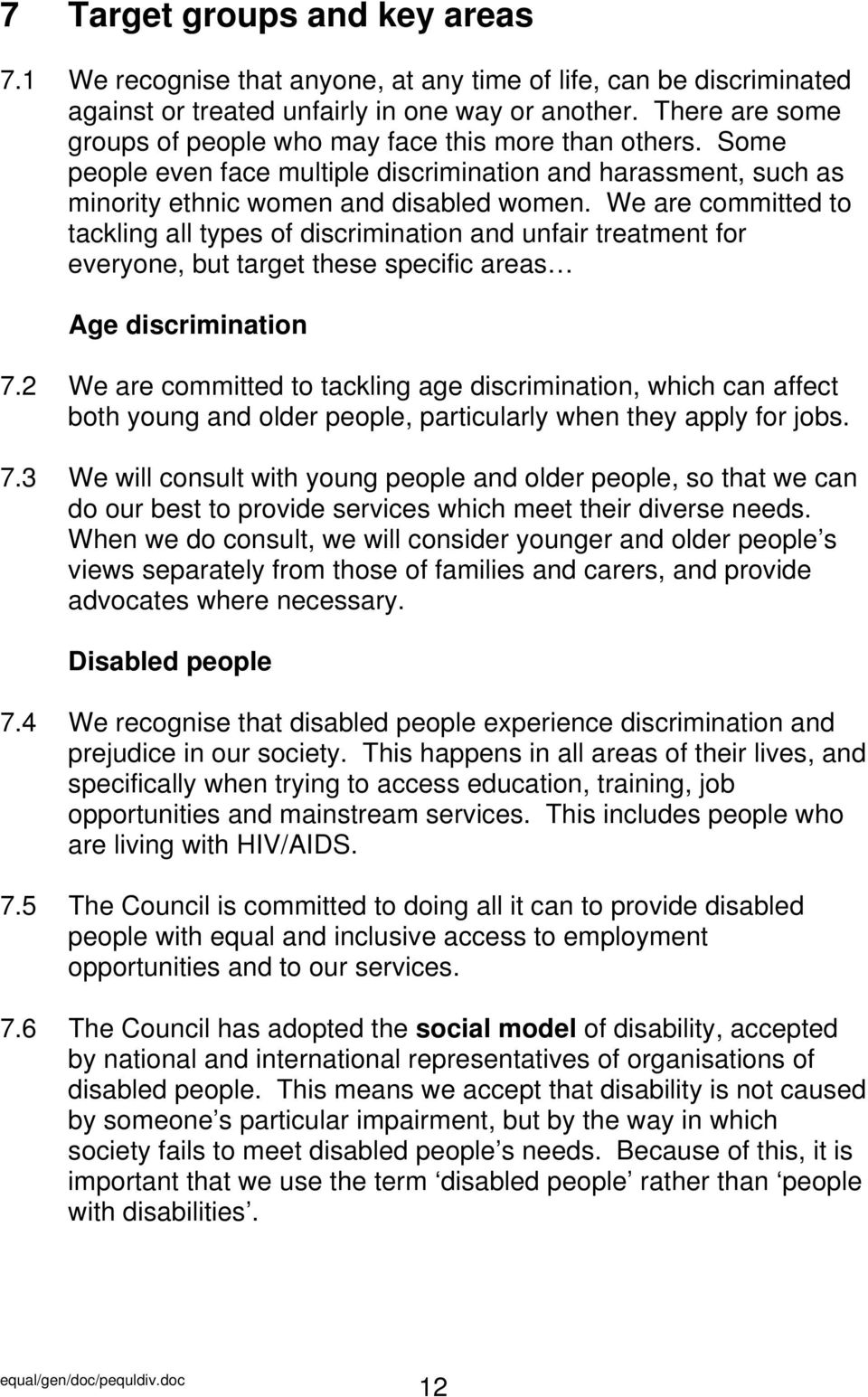 We are committed to tackling all types of discrimination and unfair treatment for everyone, but target these specific areas Age discrimination 7.