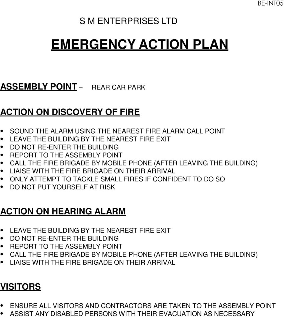 FIRES IF CONFIDENT TO DO SO DO NOT PUT YOURSELF AT RISK ACTION ON HEARING ALARM LEAVE THE BUILDING BY THE NEAREST FIRE EXIT DO NOT RE-ENTER THE BUILDING REPORT TO THE ASSEMBLY POINT CALL THE FIRE