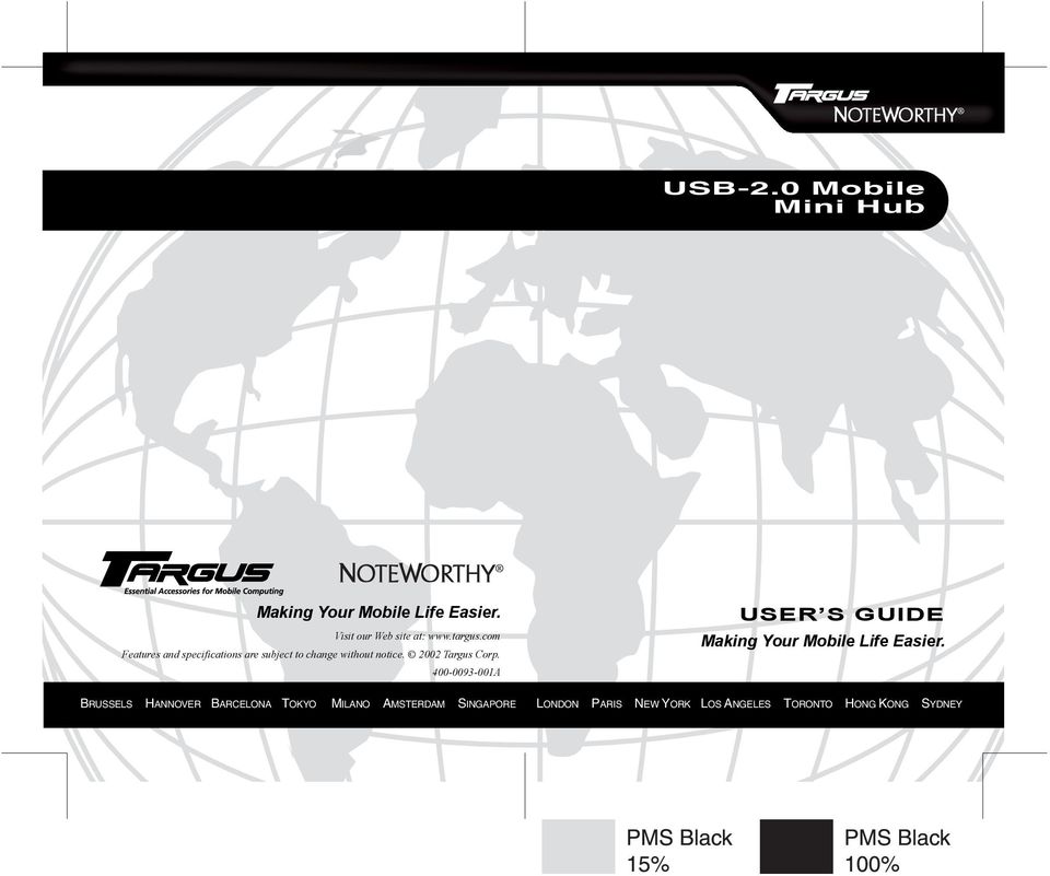 2002 Targus Corp. 400-0093-001A USER S GUIDE Making Your Mobile Life Easier.