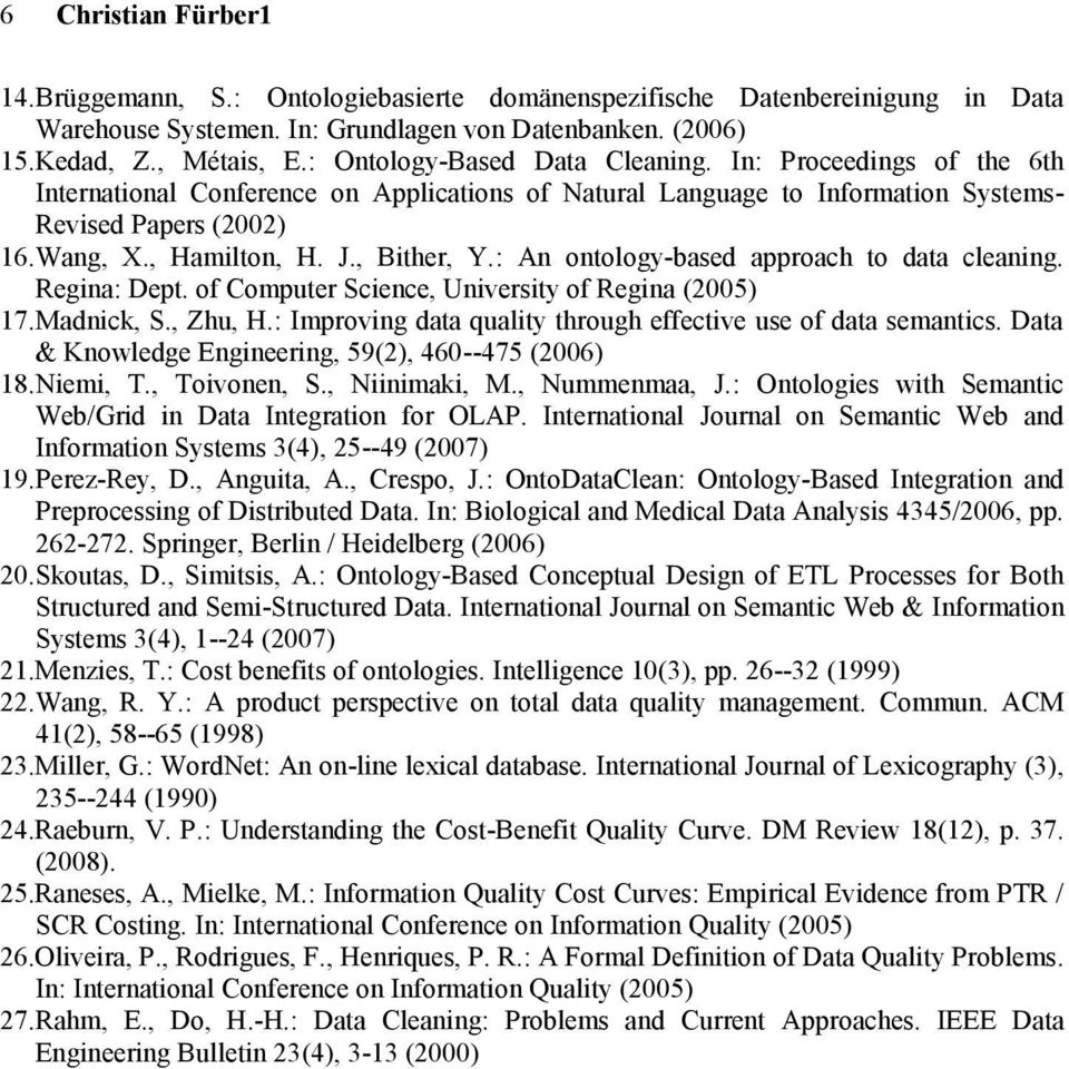 , Bither, Y.: An ontology-based approach to data cleaning. Regina: Dept. of Computer Science, University of Regina (2005) 17. Madnick, S., Zhu, H.