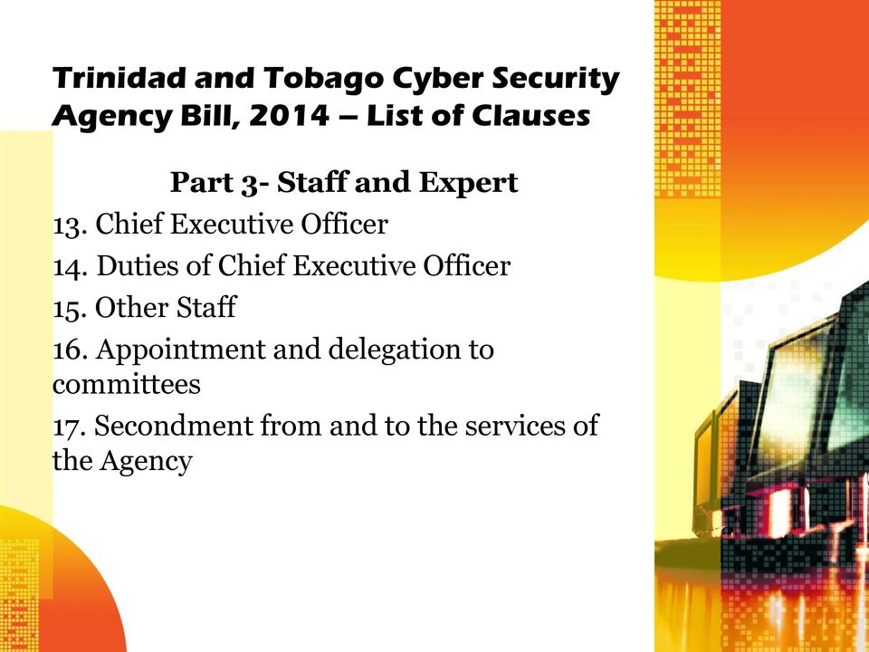 Duties of Chief Executive Officer 15. Other Staff 16.