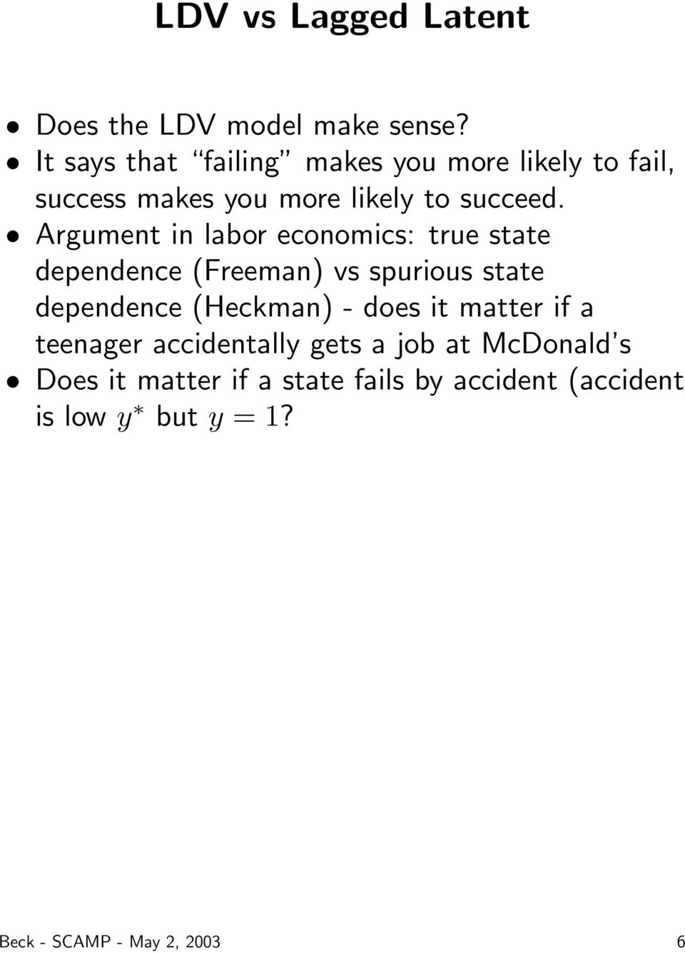 Argument in labor economics: true state dependence (Freeman) vs spurious state dependence (Heckman) -