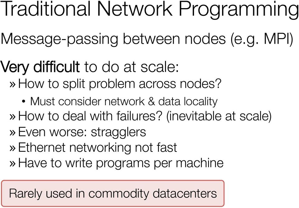 Must consider network & data locality» How to deal with failures?