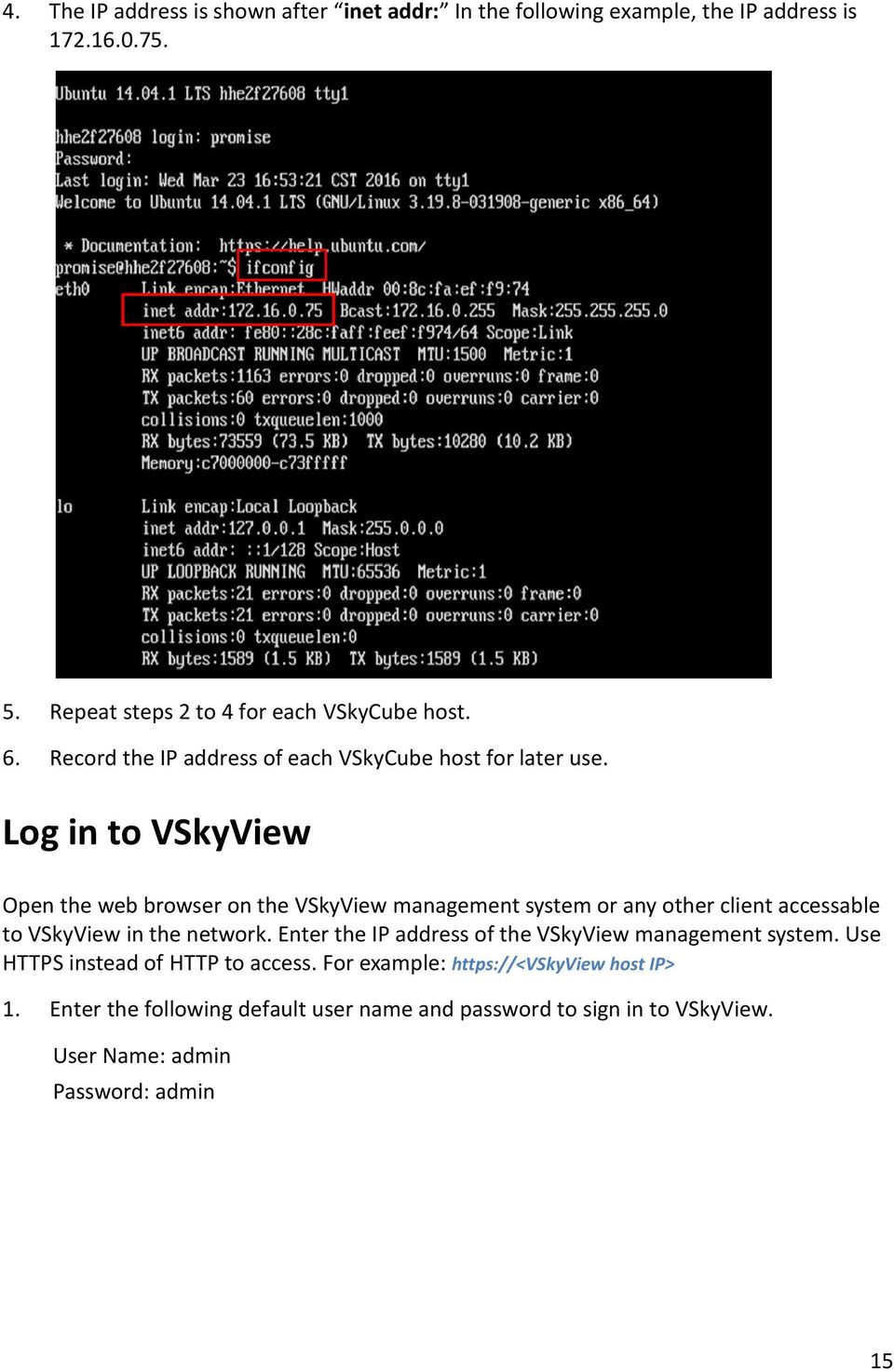Log in to VSkyView Open the web browser on the VSkyView management system or any other client accessable to VSkyView in the network.