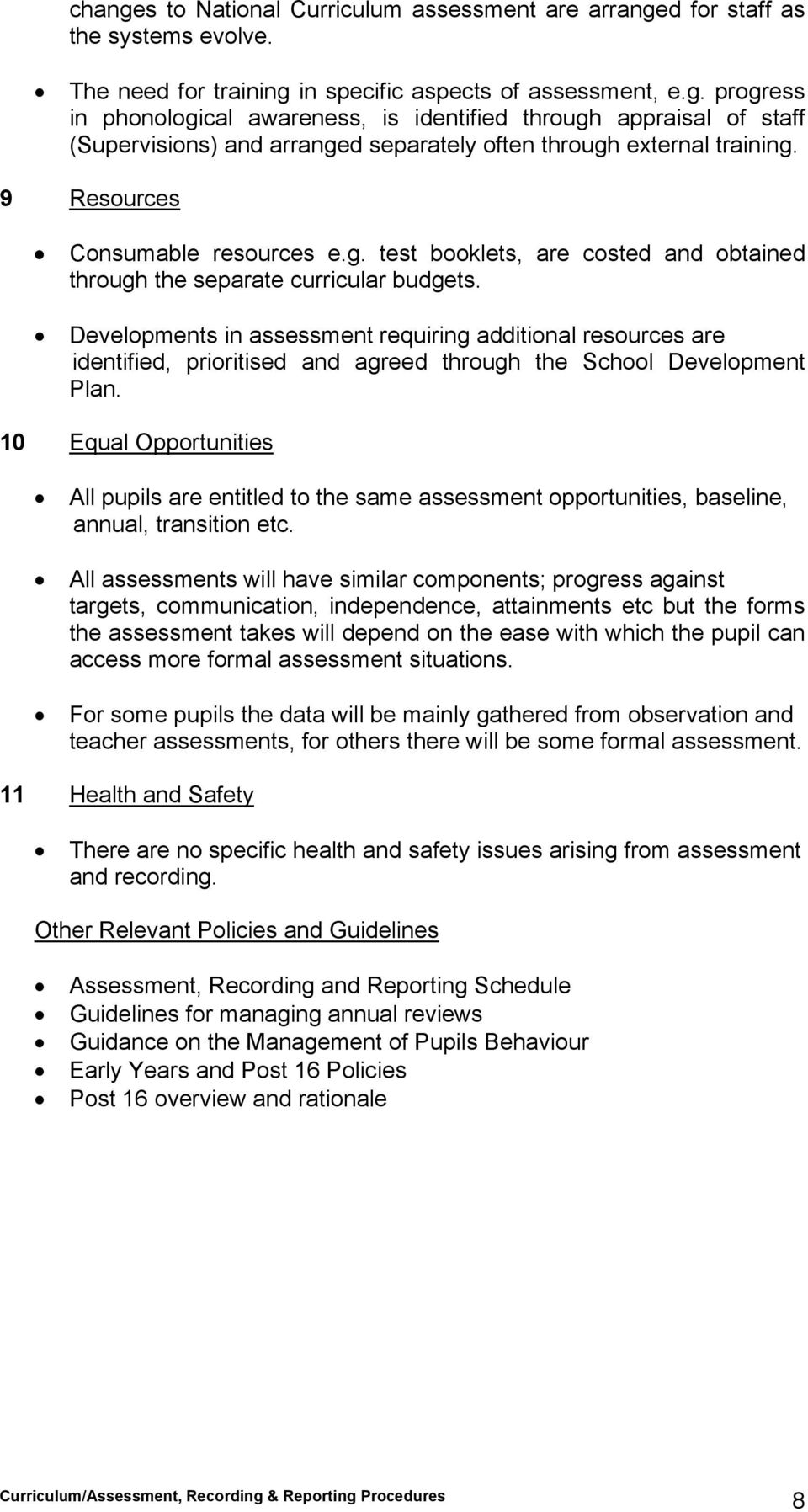 Developments in assessment requiring additional resources are identified, prioritised and agreed through the School Development Plan.