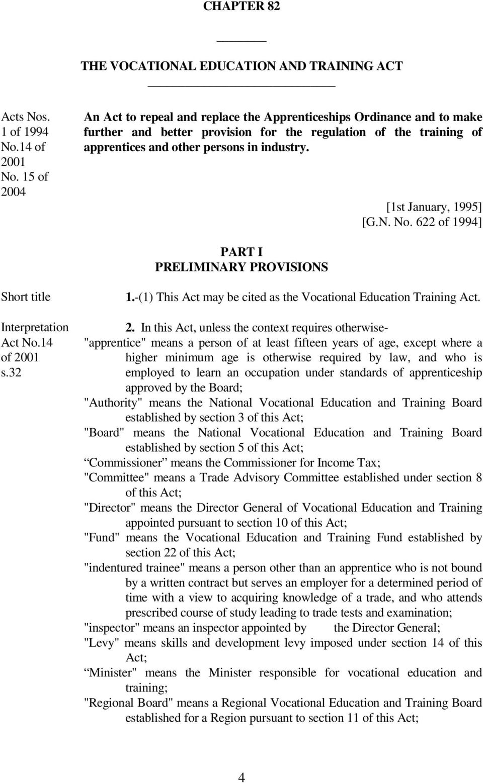 [1st January, 1995] [G.N. No. 622 of 1994] PART I PRELIMINARY PROVISIONS Short title Interpretation Act No.14 s.32 1.-(1) This Act may be cited as the Vocational Education Training Act. 2.