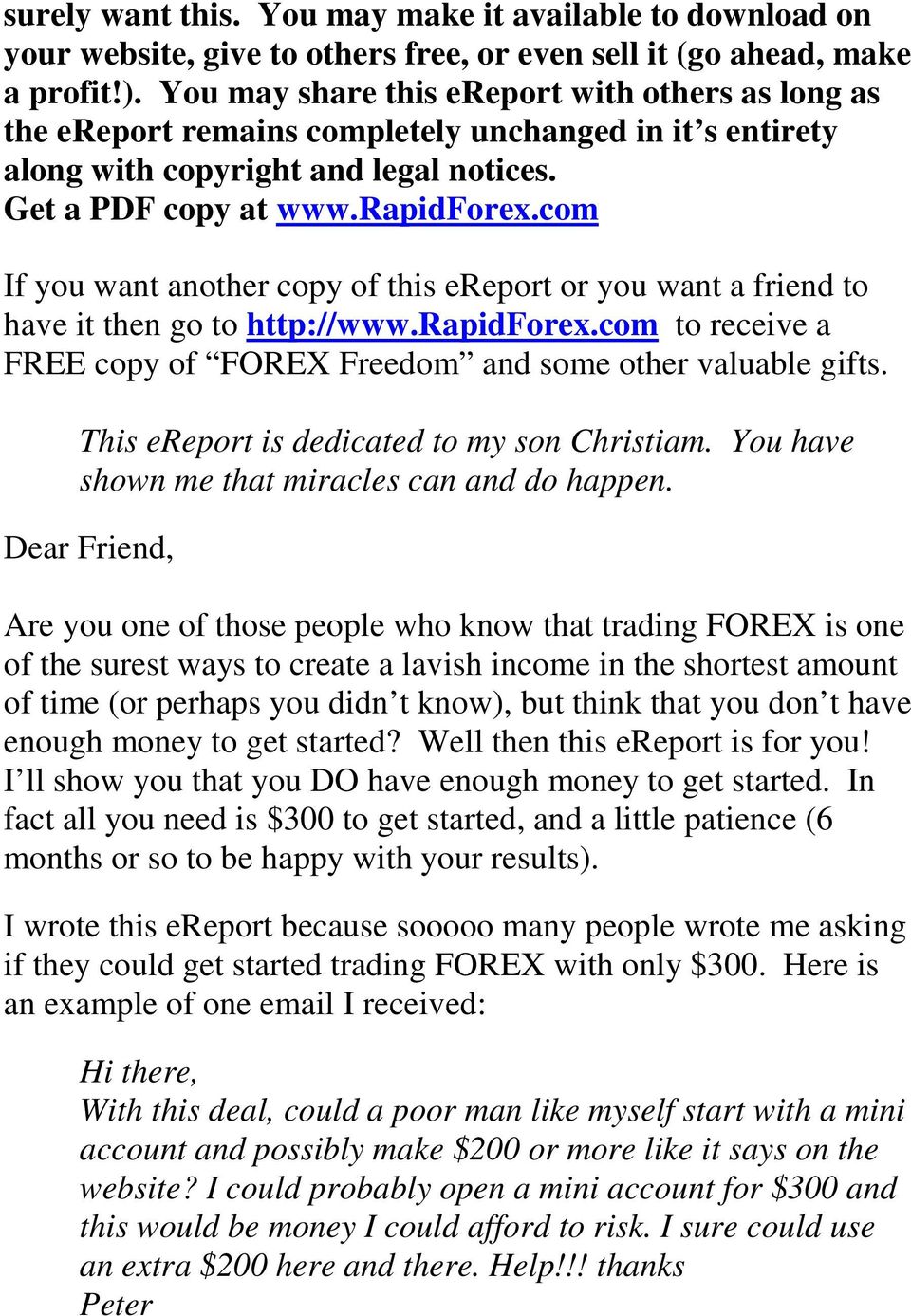 com If you want another copy of this ereport or you want a friend to have it then go to http://www.rapidforex.com to receive a FREE copy of FOREX Freedom and some other valuable gifts.