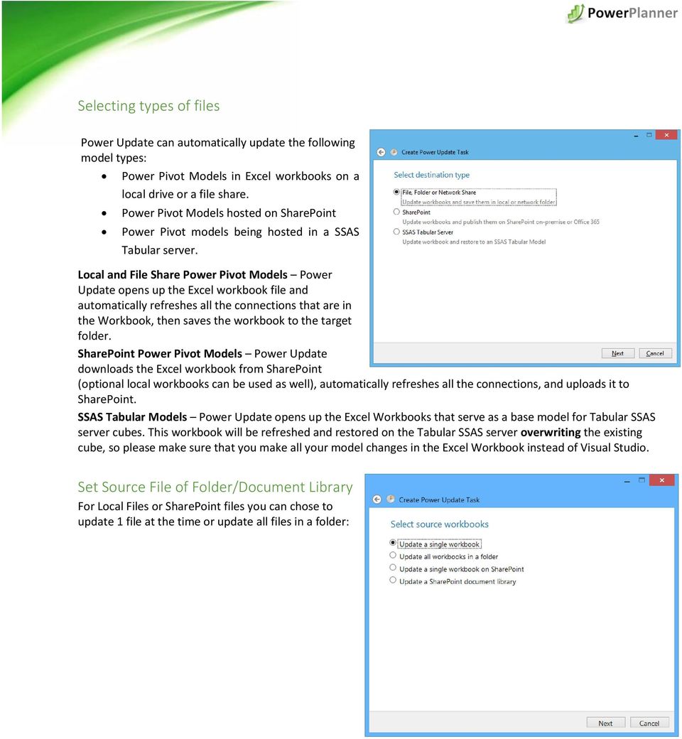 Local and File Share Power Pivot Models Power Update opens up the Excel workbook file and automatically refreshes all the connections that are in the Workbook, then saves the workbook to the target