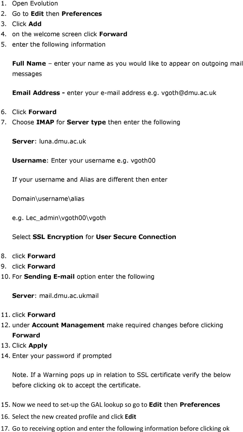 Choose IMAP for Server type then enter the following Server: luna.dmu.ac.uk Username: Enter your username e.g. vgoth00 If your username and Alias are different then enter Select SSL Encryption for User Secure Connection 8.