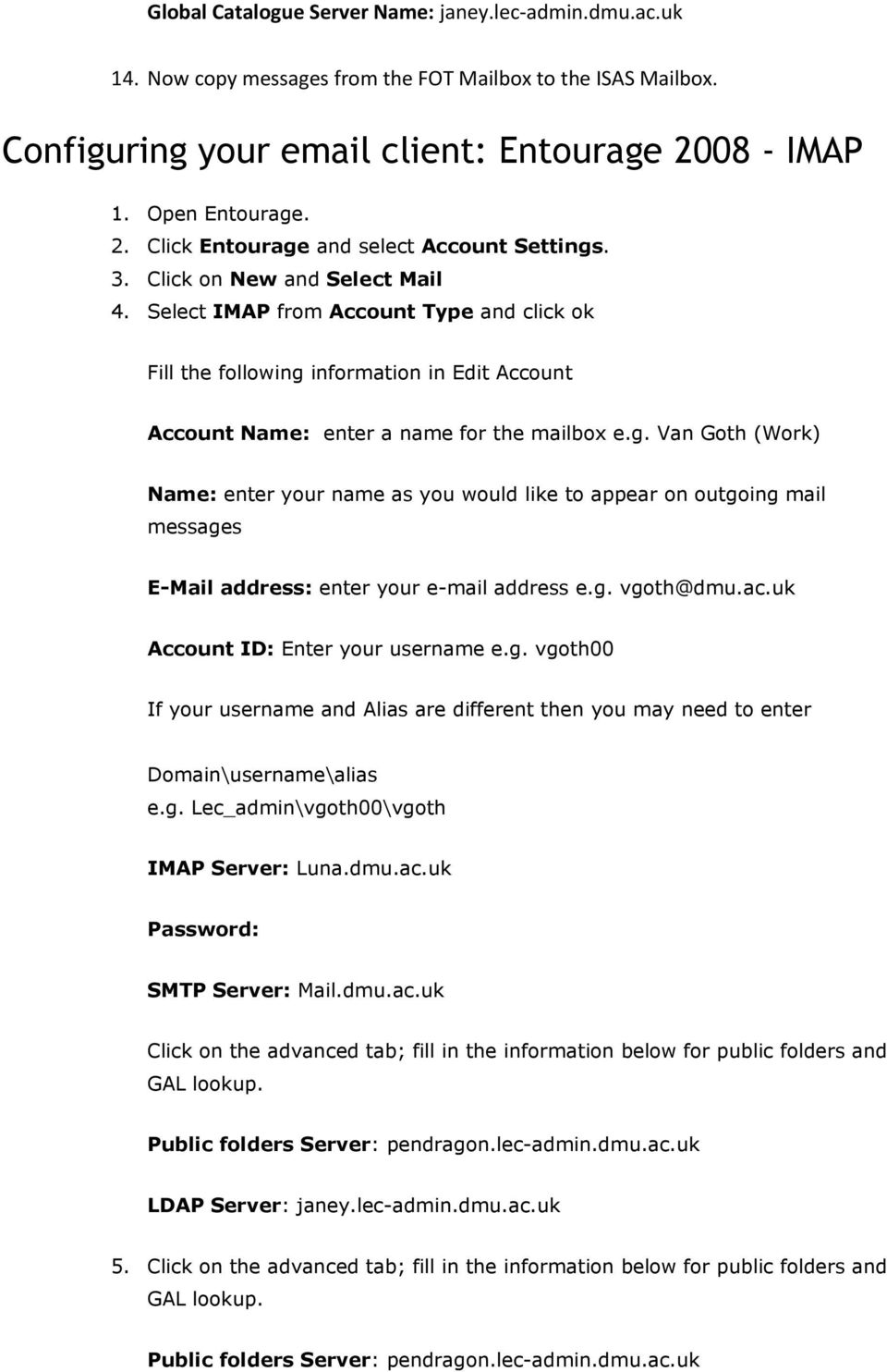 information in Edit Account Account Name: enter a name for the mailbox e.g.