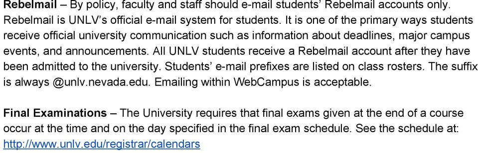 All UNLV students receive a Rebelmail account after they have been admitted to the university. Students e mail prefixes are listed on class rosters. The suffix is always @unlv.nevada.edu.