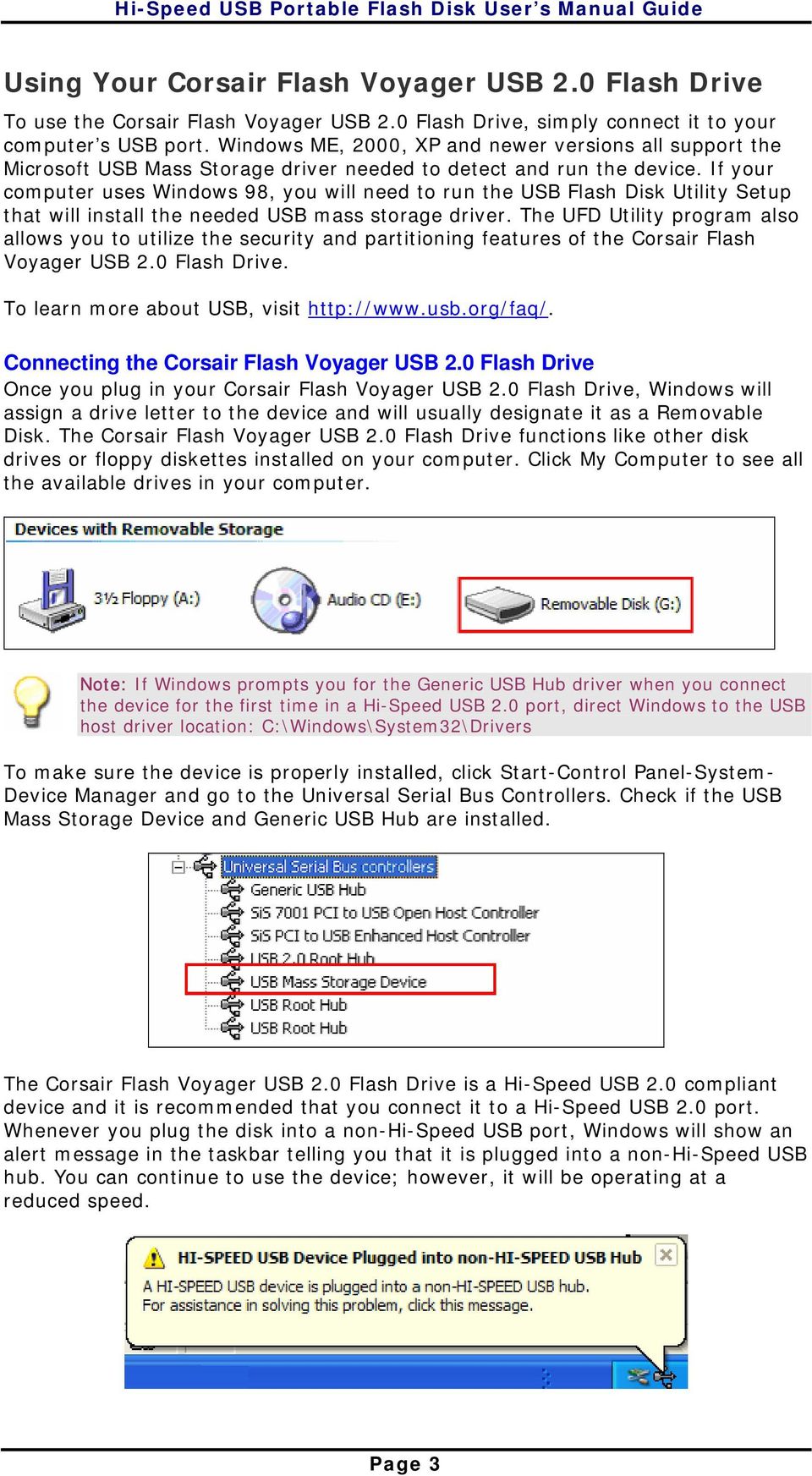 If your computer uses Windows 98, you will need to run the USB Flash Disk Utility Setup that will install the needed USB mass storage driver.