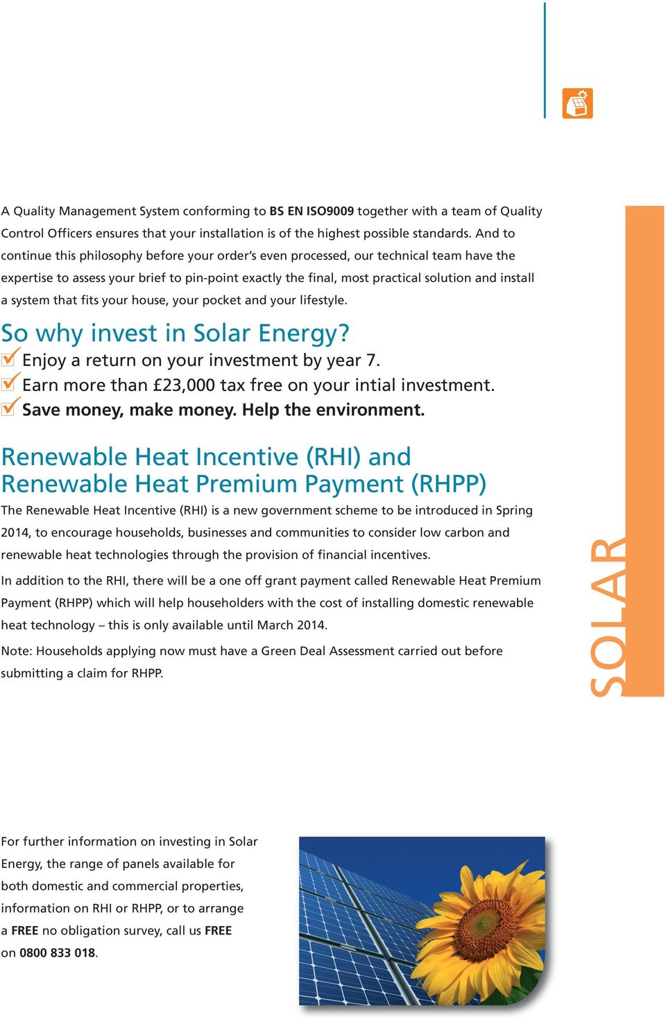 system that fits your house, your pocket and your lifestyle. So why invest in Solar Energy? Enjoy a return on your investment by year 7. Earn more than 23,000 tax free on your intial investment.
