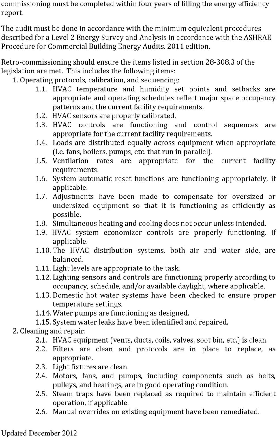 Audits, 2011 edition. Retro-commissioning should ensure the items listed in section 28-308.3 of the legislation are met. This includes the following items: 1.