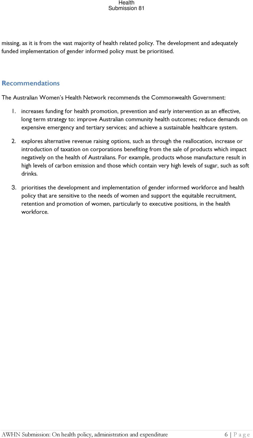 increases funding for health promotion, prevention and early intervention as an effective, long term strategy to: improve Australian community health outcomes; reduce demands on expensive emergency