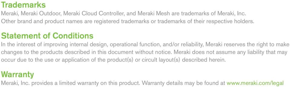 Statement of Conditions In the interest of improving internal design, operational function, and/or reliability, Meraki reserves the right to make changes to the products