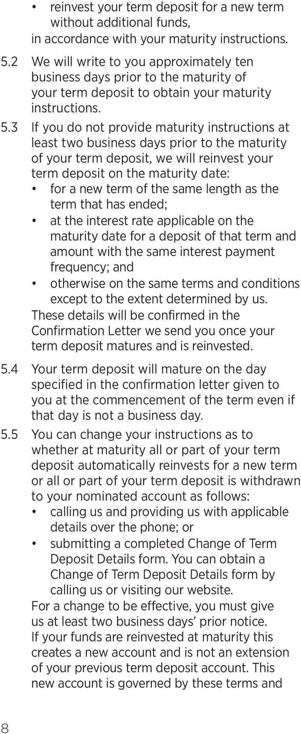3 If you do not provide maturity instructions at least two business days prior to the maturity of your term deposit, we will reinvest your term deposit on the maturity date: for a new term of the