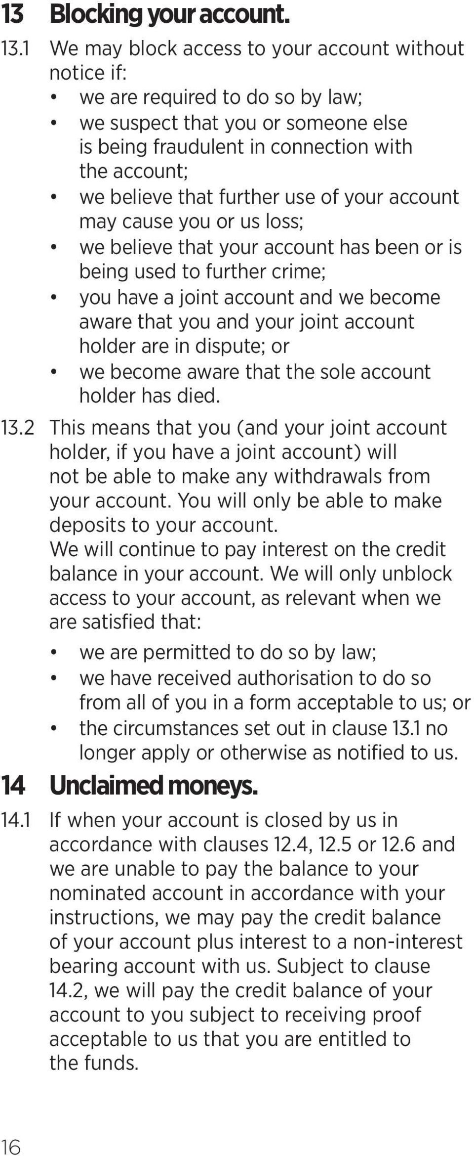 further use of your account may cause you or us loss; we believe that your account has been or is being used to further crime; you have a joint account and we become aware that you and your joint