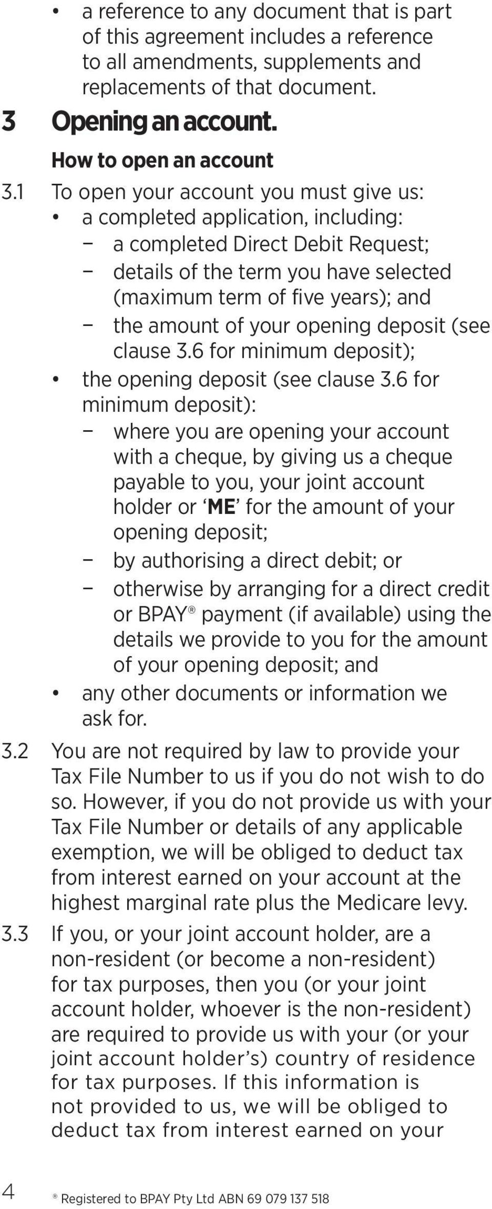 your opening deposit (see clause 3.6 for minimum deposit); the opening deposit (see clause 3.