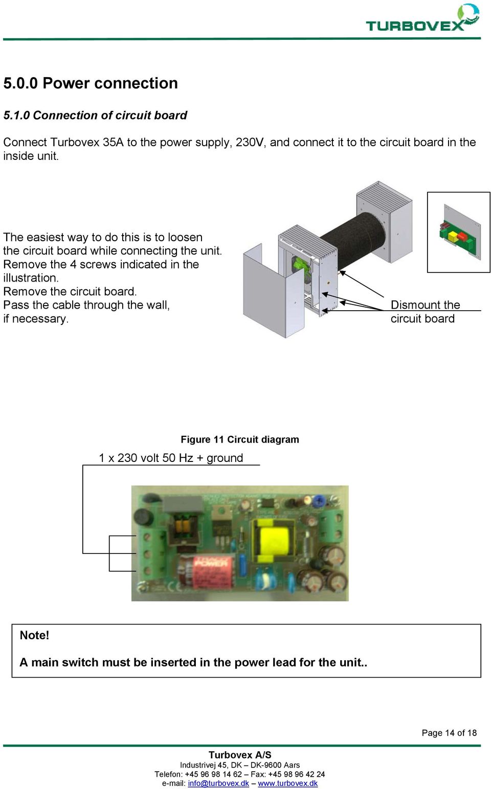 The easiest way to do this is to loosen the circuit board while connecting the unit.