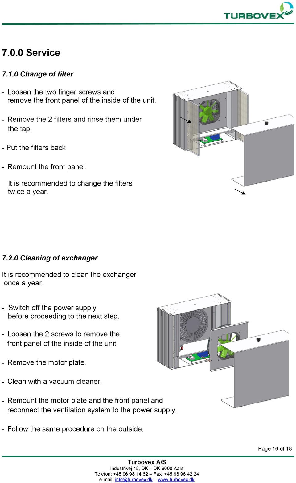 0 Cleaning of exchanger It is recommended to clean the exchanger once a year. - Switch off the power supply before proceeding to the next step.