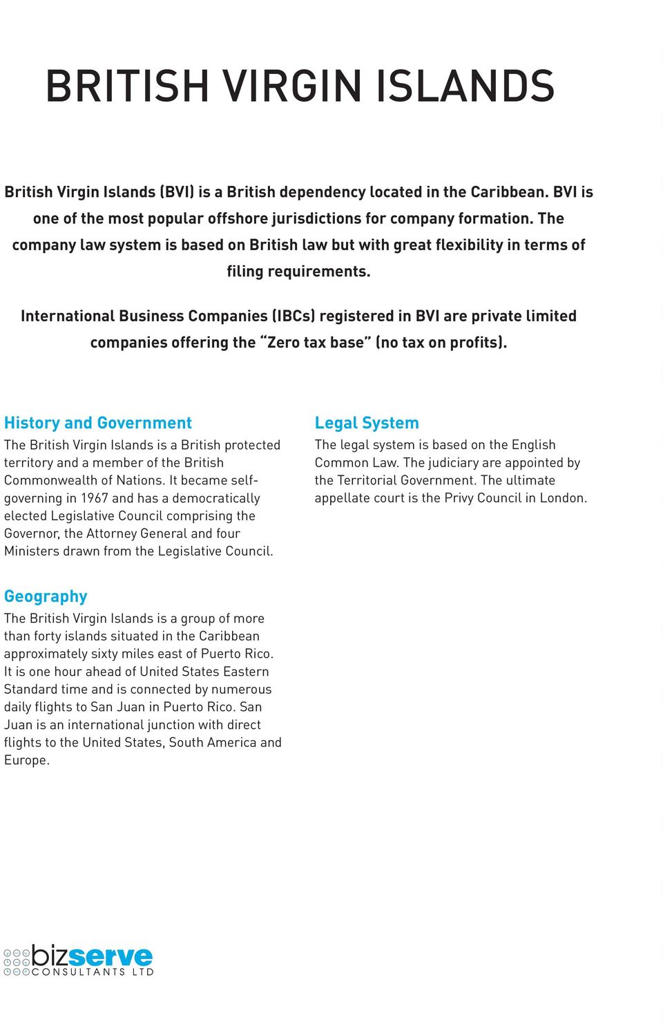 International Business Companies (IBCs) registered in BVI are private limited companies offering the Zero tax base (no tax on profits).