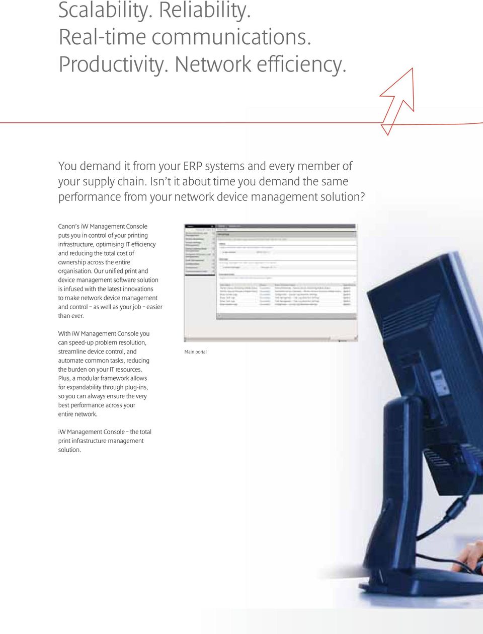 Canon s iw Management Console puts you in control of your printing infrastructure, optimising IT efficiency and reducing the total cost of ownership across the entire organisation.