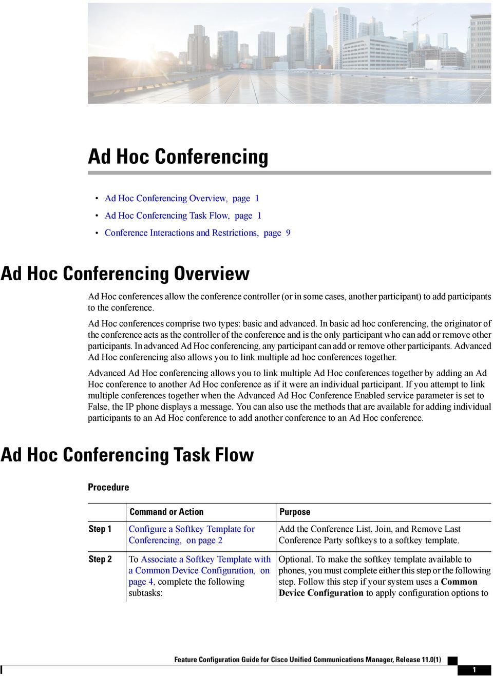 In basic ad hoc conferencing, the originator of the conference acts as the controller of the conference and is the only participant who can add or remove other participants.