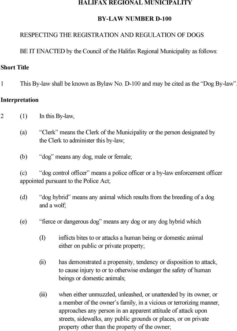 Interpretation 2 (1) In this By-law, Clerk means the Clerk of the Municipality or the person designated by the Clerk to administer this by-law; dog means any dog, male or female; dog control officer