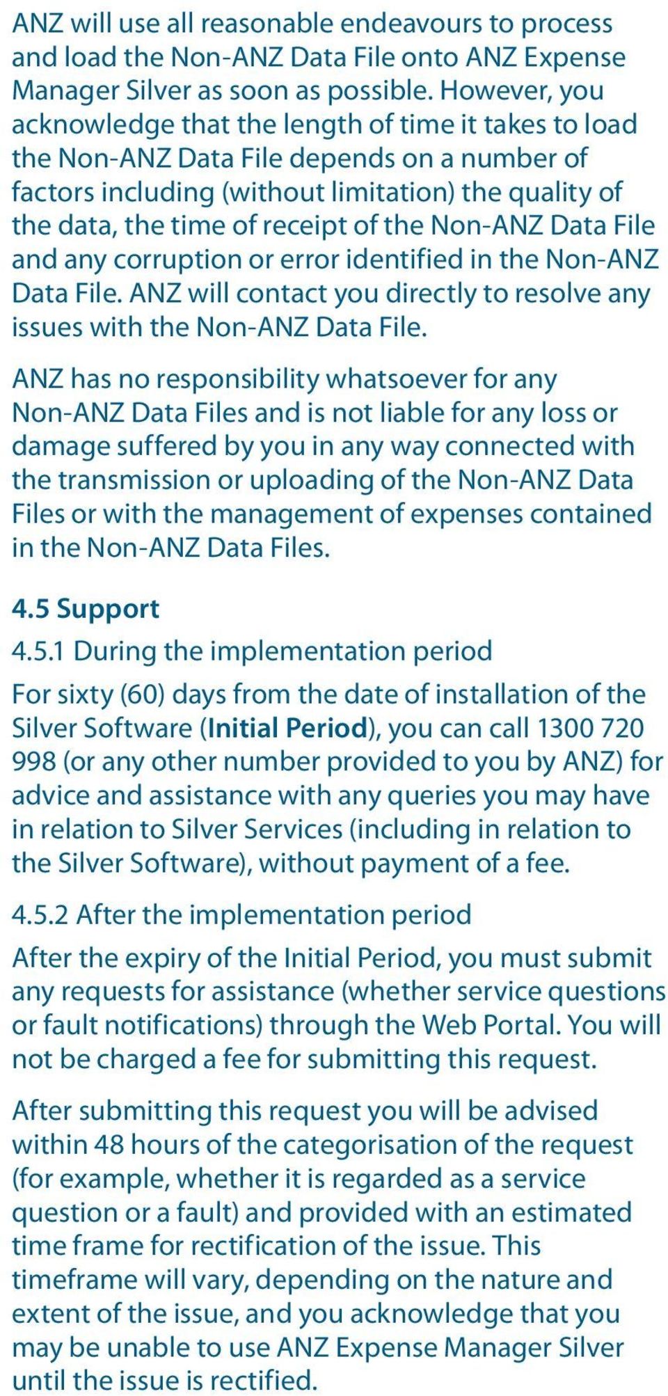 the Non-ANZ Data File and any corruption or error identified in the Non-ANZ Data File. ANZ will contact you directly to resolve any issues with the Non-ANZ Data File.