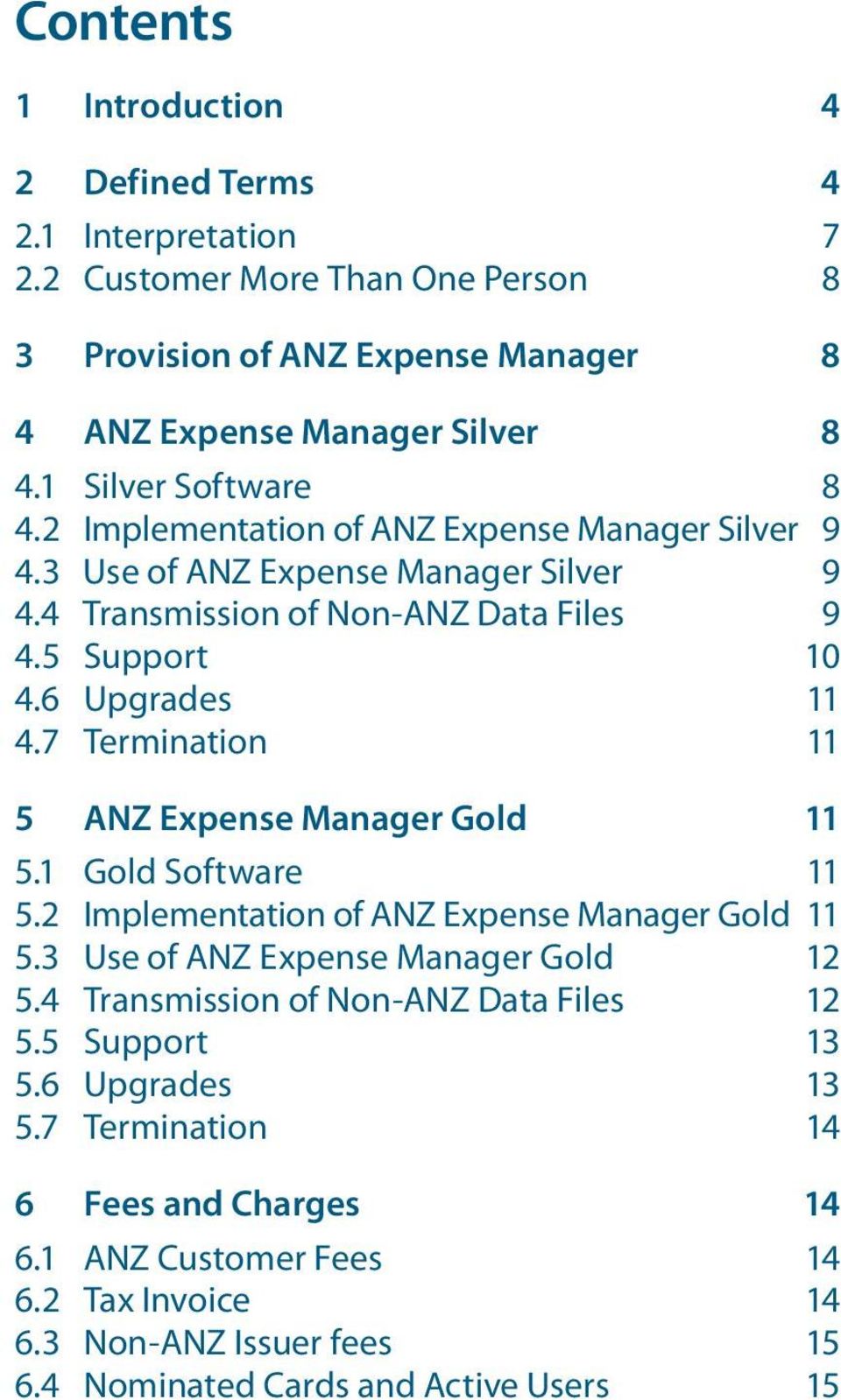 7 Termination 11 5 ANZ Expense Manager Gold 11 5.1 Gold Software 11 5.2 Implementation of ANZ Expense Manager Gold 11 5.3 Use of ANZ Expense Manager Gold 12 5.