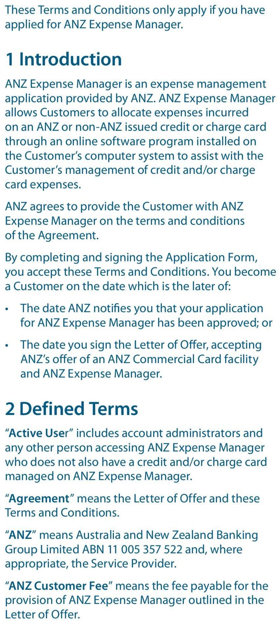 assist with the Customer s management of credit and/or charge card expenses. ANZ agrees to provide the Customer with ANZ Expense Manager on the terms and conditions of the Agreement.