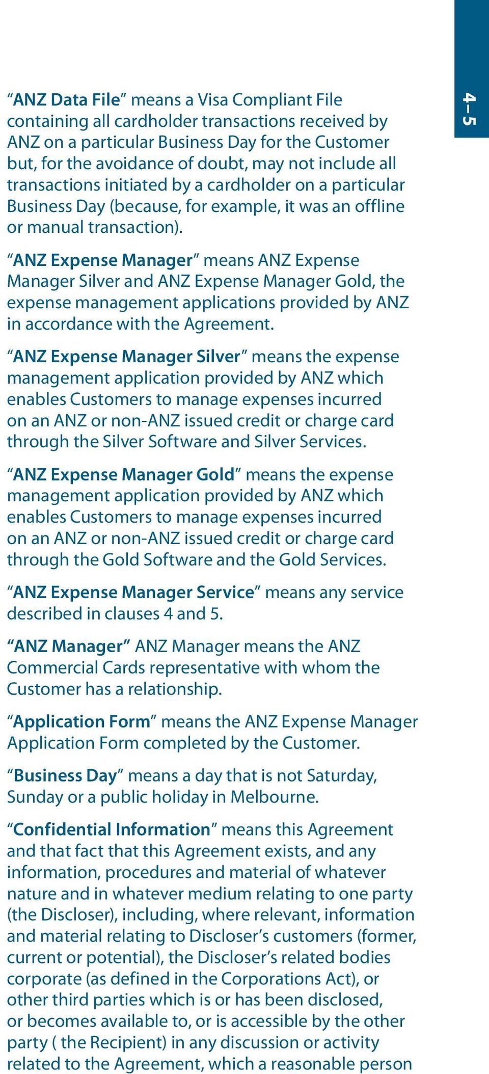 ANZ Expense Manager means ANZ Expense Manager Silver and ANZ Expense Manager Gold, the expense management applications provided by ANZ in accordance with the Agreement.