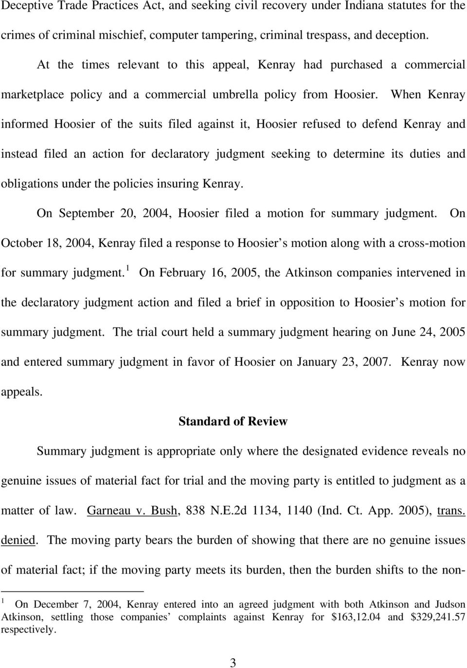 When Kenray informed Hoosier of the suits filed against it, Hoosier refused to defend Kenray and instead filed an action for declaratory judgment seeking to determine its duties and obligations under