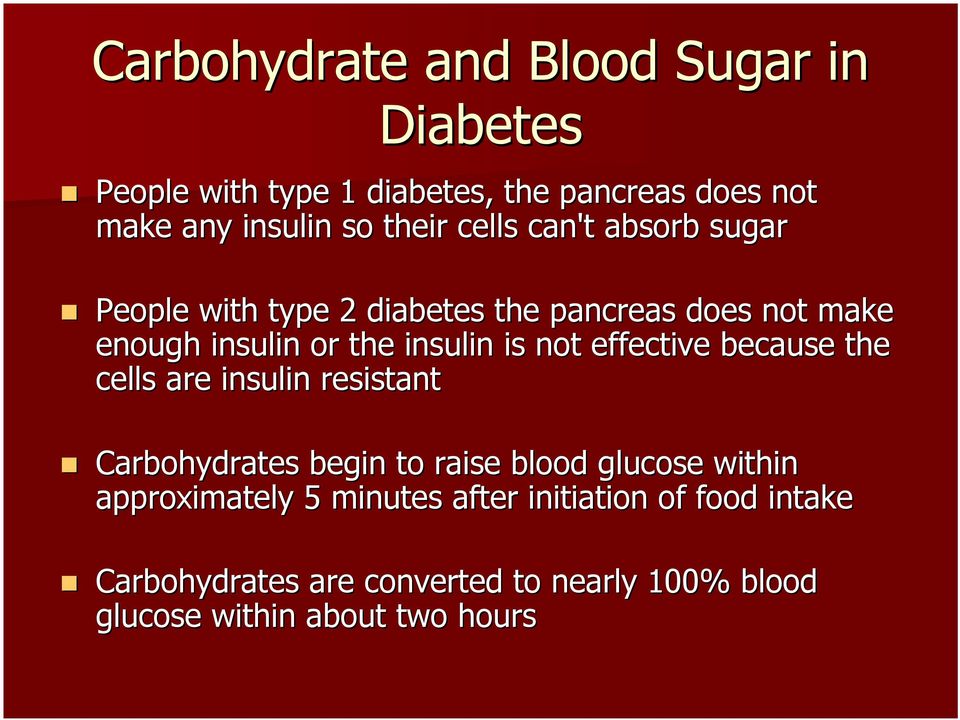 effective because the cells are insulin resistant Carbohydrates begin to raise blood glucose within approximately 5