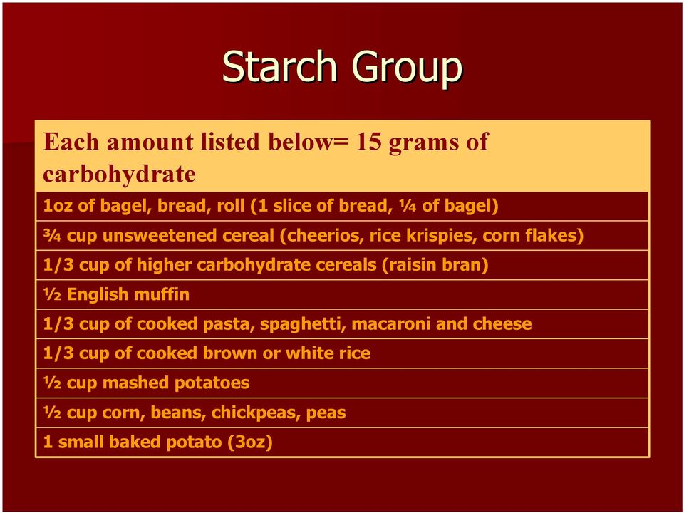 carbohydrate cereals (raisin bran) ½ English muffin 1/3 cup of cooked pasta, spaghetti, macaroni and cheese